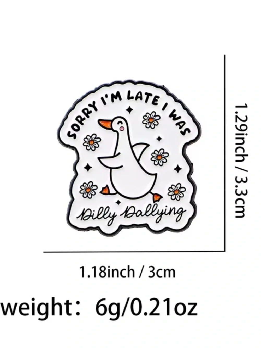 Cute White Duck Enamel Pin – "Sorry I'm Late I Was Dilly Dallying" - Picture 3 of 3